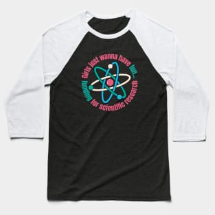 Girls Just Wanna Have Funding For Scientific Research Baseball T-Shirt